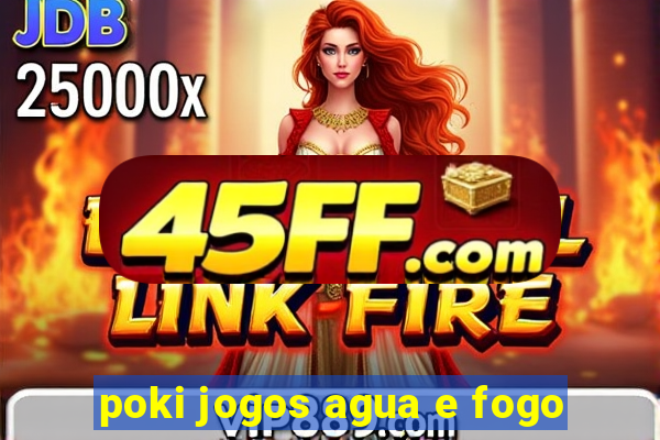 poki jogos agua e fogo